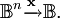 \mathbb{B}^n \xrightarrow{\mathbf{x}} \mathbb{B}.