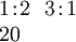 \begin{array}{l} 1\!:\!2 ~~ 3\!:\!1 \\ 20 \end{array}
