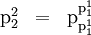 \begin{array}{lll} \text{p}_2^2 & = & \text{p}_{\text{p}_1^1}^{\text{p}_1^1} \end{array}