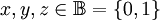 x, y, z \in \mathbb{B} = \{ 0, 1 \}