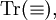 \operatorname{Tr}(\equiv),