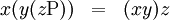 \begin{matrix}x(y(z\operatorname{P})) & = & (xy)z\end{matrix}