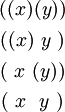 \begin{matrix} ((x)(y)) \\[4pt] ((x)~y~) \\[4pt] (~x~(y)) \\[4pt] (~x~~y~) \end{matrix}