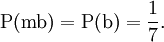\operatorname{P}(\mathrm{m}\mathrm{b}) = \operatorname{P}(\mathrm{b}) = \frac{1}{7}.