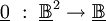 \underline{0} ~:~ \underline\mathbb{B}^2 \to \underline\mathbb{B}