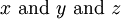 x\ \operatorname{and}\ y\ \operatorname{and}\ z