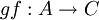 gf : A \to C