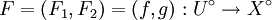 F = (F_1, F_2) = (f, g)&nbsp;: U^\circ \to X^\circ