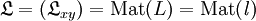 \mathfrak{L} = (\mathfrak{L}_{xy}) = \operatorname{Mat}(L) = \operatorname{Mat}(\mathit{l})