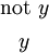 \begin{matrix} \text{not}~ y \\[4pt] y \end{matrix}