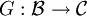 G : \mathcal{B} \to \mathcal{C}