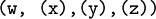 \texttt{(w,~(x),(y),(z))}
