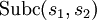 \operatorname{Subc} (s_1, s_2)