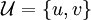 \mathcal{U} = \{ u, v \}