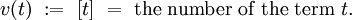 v(t) ~:=~ [t] ~=~ \text{the number of the term}~ t.