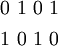 \begin{matrix} 0~1~0~1 \\[4pt] 1~0~1~0 \end{matrix}