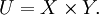 U = X \times Y.