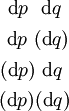 \begin{matrix} ~\operatorname{d}p~~\operatorname{d}q~ \\[4pt] ~\operatorname{d}p~(\operatorname{d}q) \\[4pt] (\operatorname{d}p)~\operatorname{d}q~ \\[4pt] (\operatorname{d}p)(\operatorname{d}q) \end{matrix}