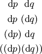 \begin{matrix} ~~\operatorname{d}p~~\operatorname{d}q~~ \\[4pt] ~~\operatorname{d}p~(\operatorname{d}q)~ \\[4pt] ~(\operatorname{d}p)~\operatorname{d}q~~ \\[4pt] ((\operatorname{d}p)(\operatorname{d}q)) \end{matrix}