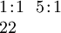 \begin{array}{l} 1\!:\!1 ~~ 5\!:\!1 \\ 22 \end{array}