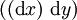 ((\operatorname{d}x)\ \operatorname{d}y)