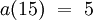 a(15) ~=~ 5