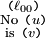 \begin{smallmatrix}
\texttt{(} \ell_{00} \texttt{)}
\\
\mathrm{No} ~ \texttt{(} u \texttt{)}
\\
\mathrm{is} ~ \texttt{(} v \texttt{)}
\end{smallmatrix}