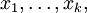x_1, \ldots, x_k,\!