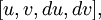 [u, v, du, dv],\!