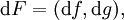 \operatorname{d}F = (\operatorname{d}f, \operatorname{d}g),