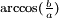 {}^{\arccos(\frac{b}{a})}\,\!