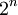 2^n\!