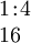 \begin{array}{l} 1\!:\!4 \\ 16 \end{array}