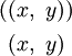 \begin{matrix} ((x,~y)) \\[4pt] ~(x,~y)~ \end{matrix}