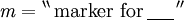 \mathit{m} = {}^{\backprime\backprime}\, \text{marker for}\, \underline{~~~~}\, {}^{\prime\prime}