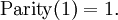 \operatorname{Parity}(1) = 1.