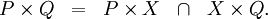 \begin{array}{lllll}
P \times Q & = & P \times X & \cap & X \times Q. \\
\end{array}