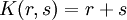 K(r, s) = r + s\!