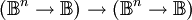 (\mathbb{B}^n \to \mathbb{B}) \to (\mathbb{B}^n \to \mathbb{B})