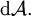 \operatorname{d}\mathcal{A}.