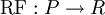 \operatorname{RF}&nbsp;: P \to R