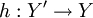 h&nbsp;: Y^\prime \to Y