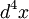 d^4 x\!
