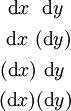 \begin{matrix} ~\operatorname{d}x~~\operatorname{d}y~ \\[4pt] ~\operatorname{d}x~(\operatorname{d}y) \\[4pt] (\operatorname{d}x)~\operatorname{d}y~ \\[4pt] (\operatorname{d}x)(\operatorname{d}y) \end{matrix}