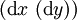 (\operatorname{d}x\ (\operatorname{d}y))