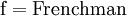 \mathrm{f} = \text{Frenchman}\!