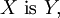 X\ \operatorname{is}\ Y,