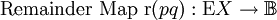 \text{Remainder Map}~ \operatorname{r}(pq)&nbsp;: \operatorname{E}X \to \mathbb{B}