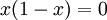 x(1 - x) = 0\!