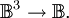 \mathbb{B}^3 \to \mathbb{B}.